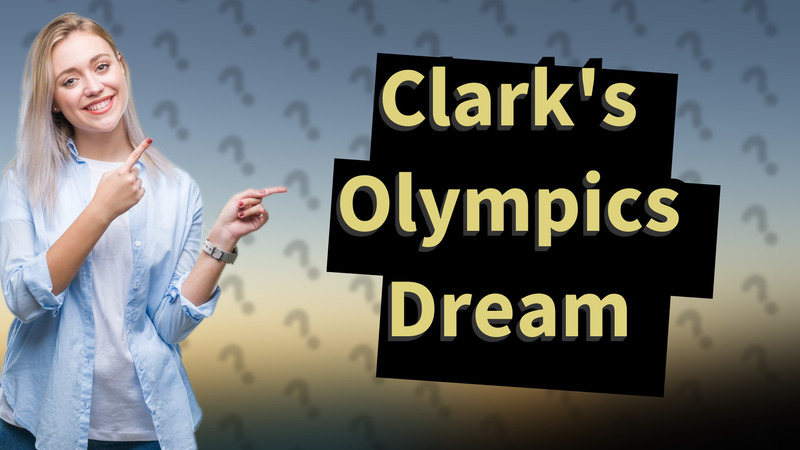 Clark's Olympics Dream