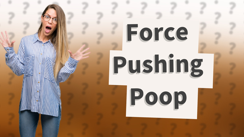 Force Pushing Poop