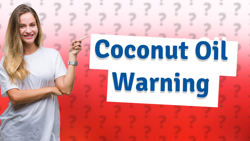 Coconut Oil Warning