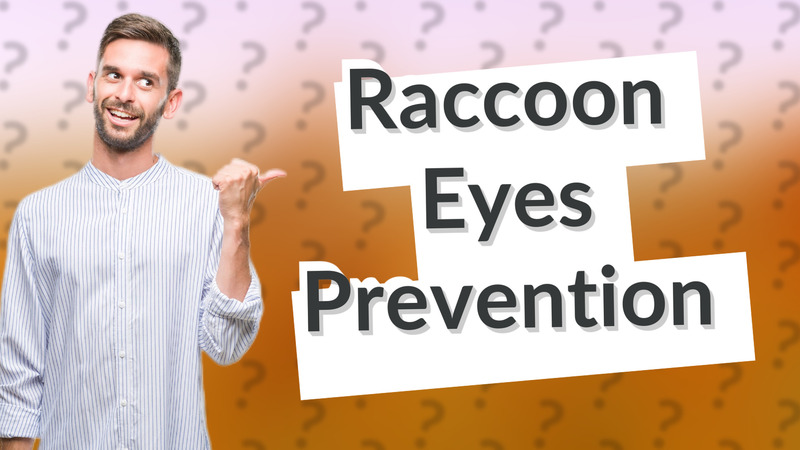 Raccoon Eyes Prevention