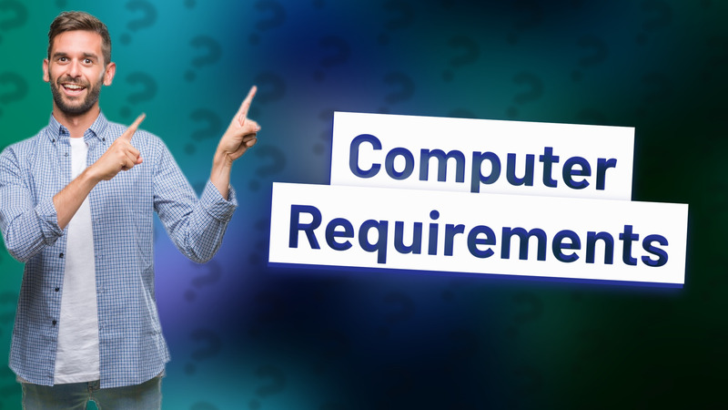 Computer Requirements