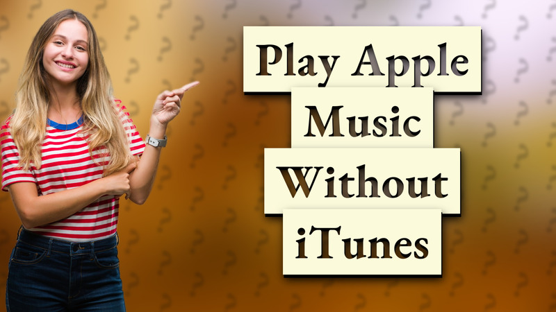 Play Apple Music Without iTunes