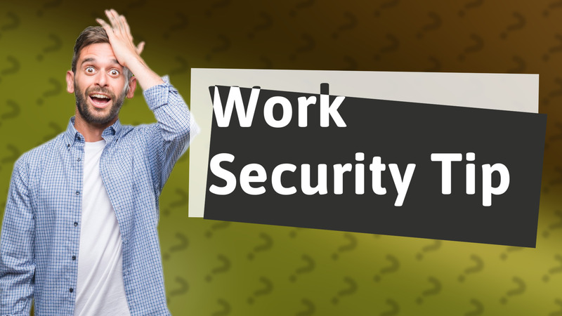 Work Security Tip