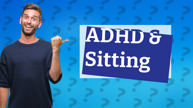ADHD & Sitting