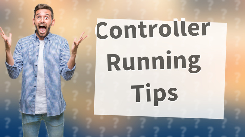 Controller Running Tips