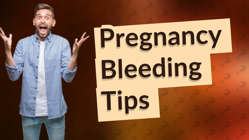 Pregnancy Bleeding Tips