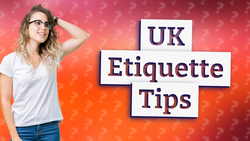 UK Etiquette Tips