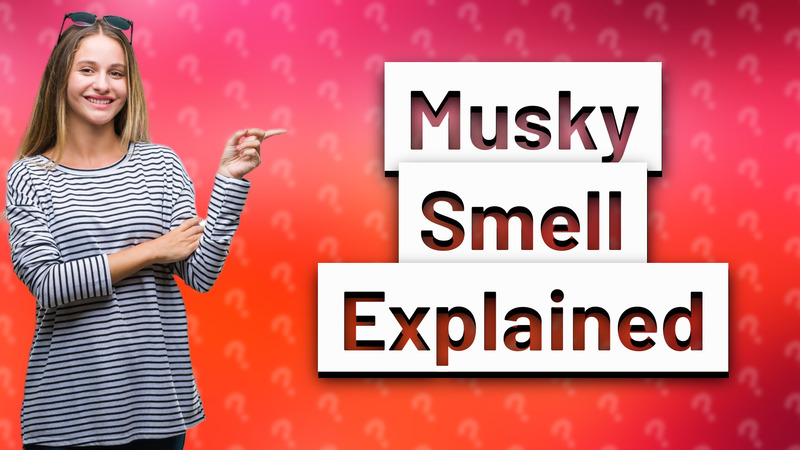 Musky Smell Explained