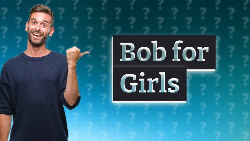 Bob for Girls