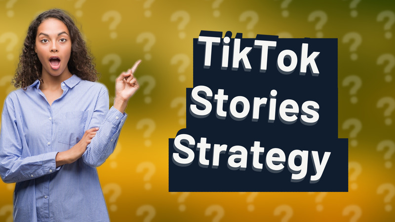 TikTok Stories Strategy