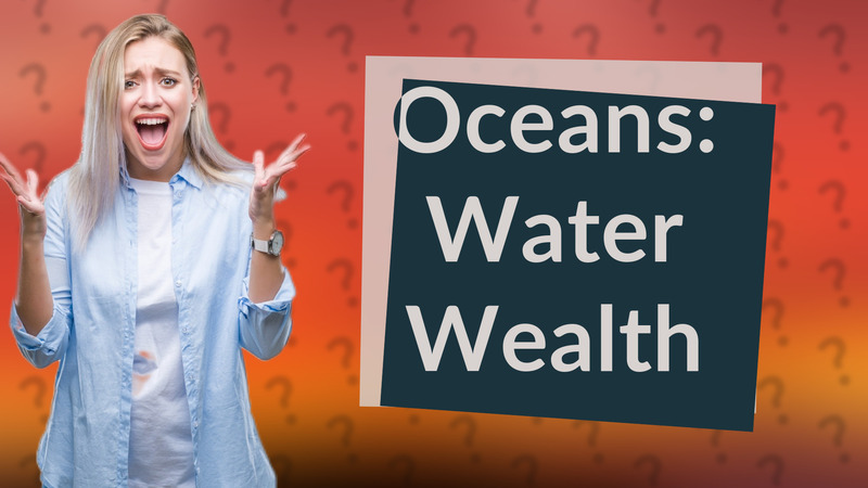 Oceans: Water Wealth
