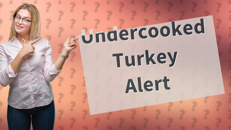 Undercooked Turkey Alert