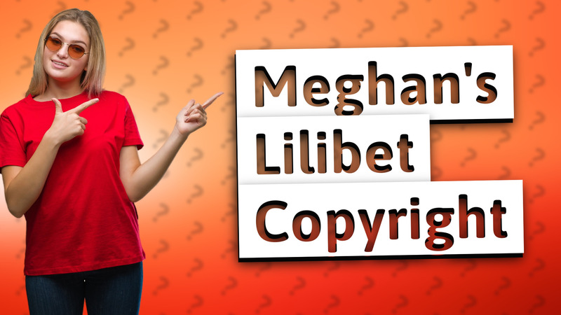 Meghan's Lilibet Copyright