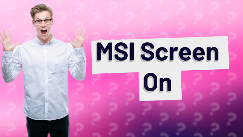 MSI Screen On