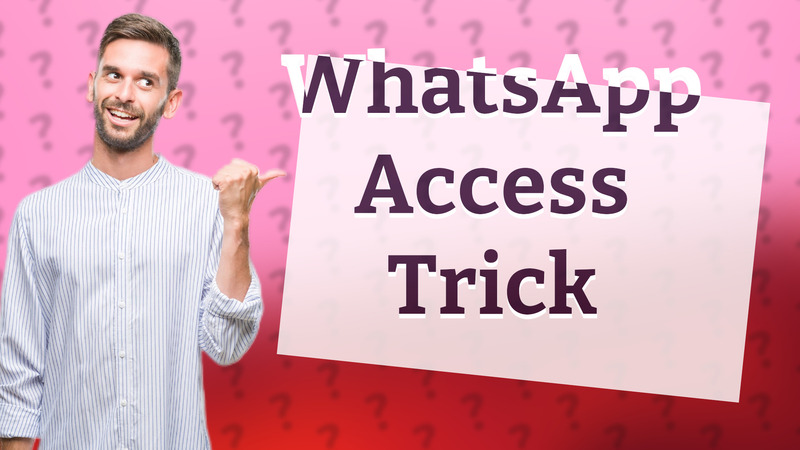 WhatsApp Access Trick