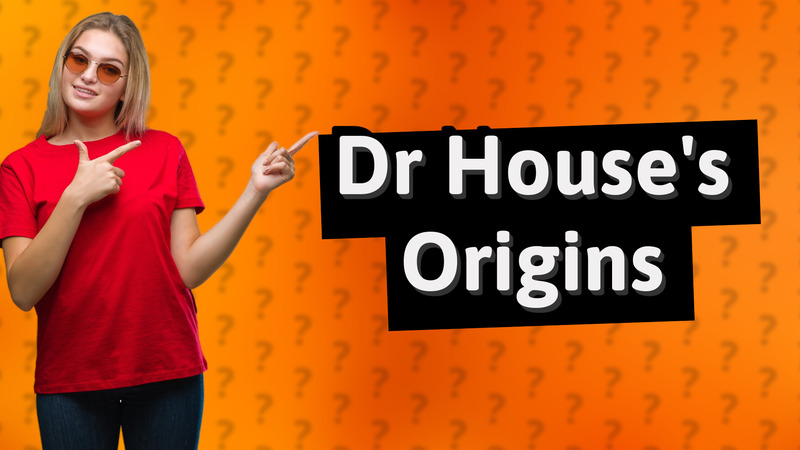 Dr House's Origins