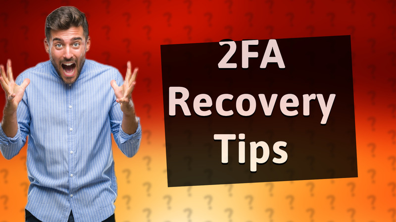 2FA Recovery Tips