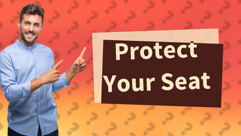 Protect Your Seat