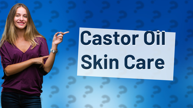 Castor Oil Skin Care