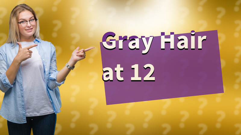 Gray Hair at 12