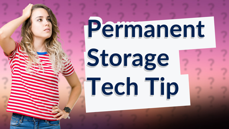 Permanent Storage Tech Tip