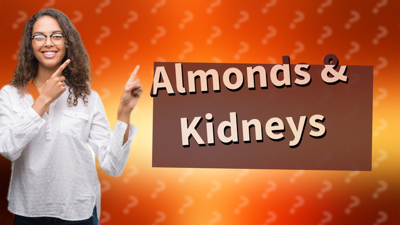 Almonds & Kidneys