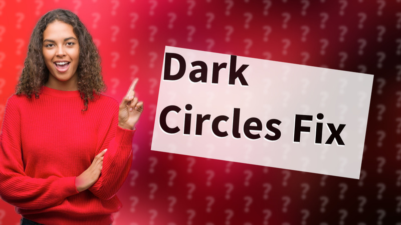Dark Circles Fix