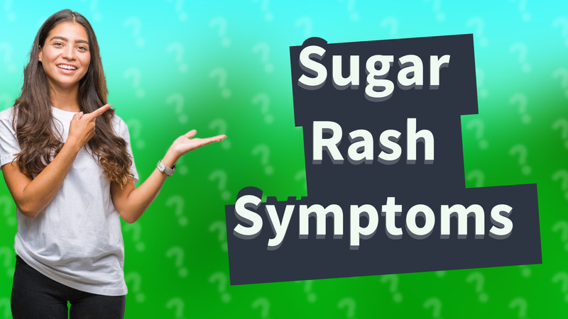 Sugar Rash Symptoms