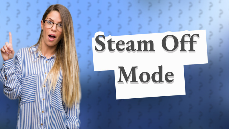 Steam Off Mode