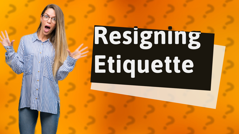 Resigning Etiquette