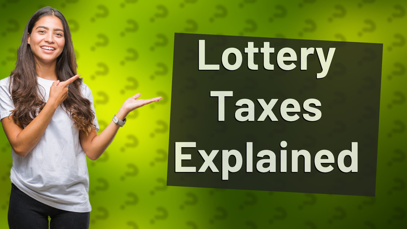 Lottery Taxes Explained
