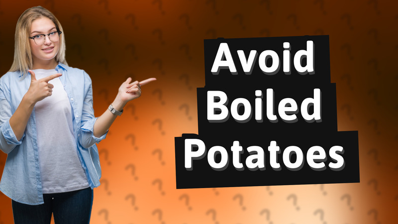 Avoid Boiled Potatoes