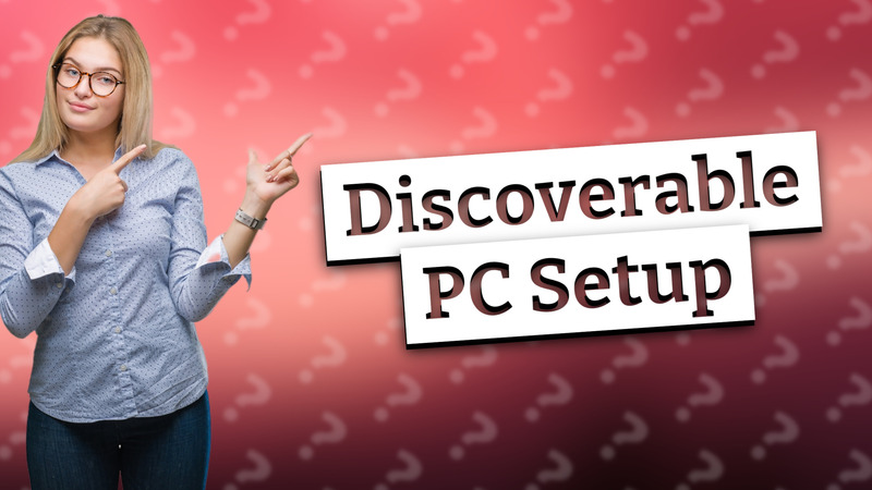 Discoverable PC Setup