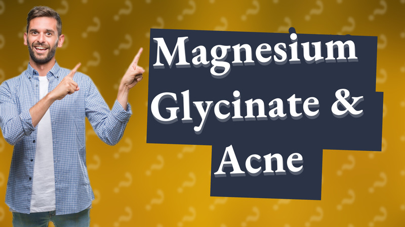 Magnesium Glycinate & Acne