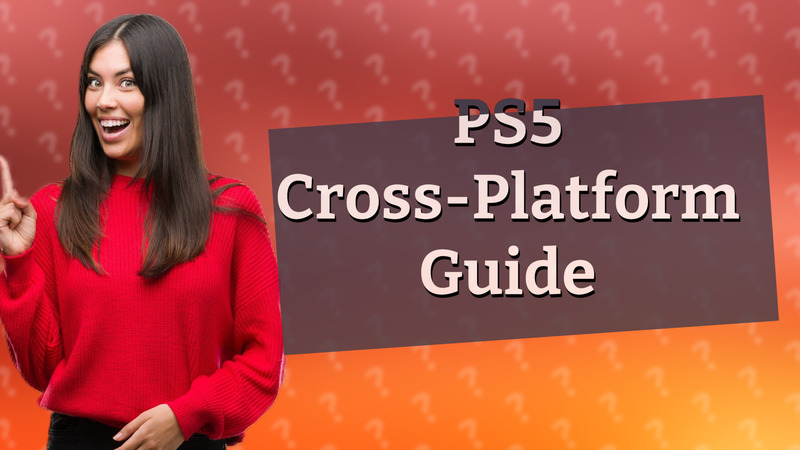 PS5 Cross-Platform Guide