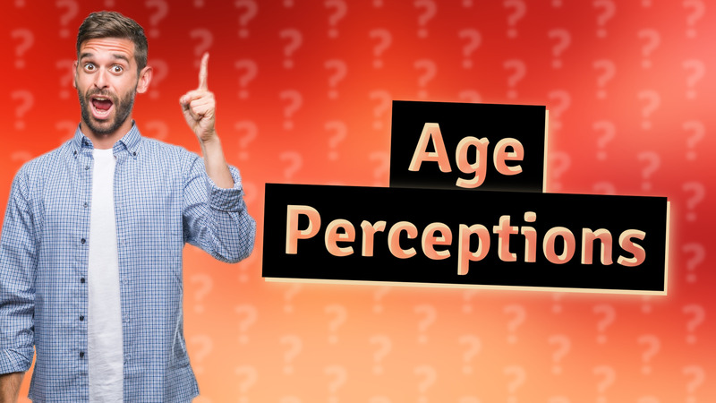 Age Perceptions