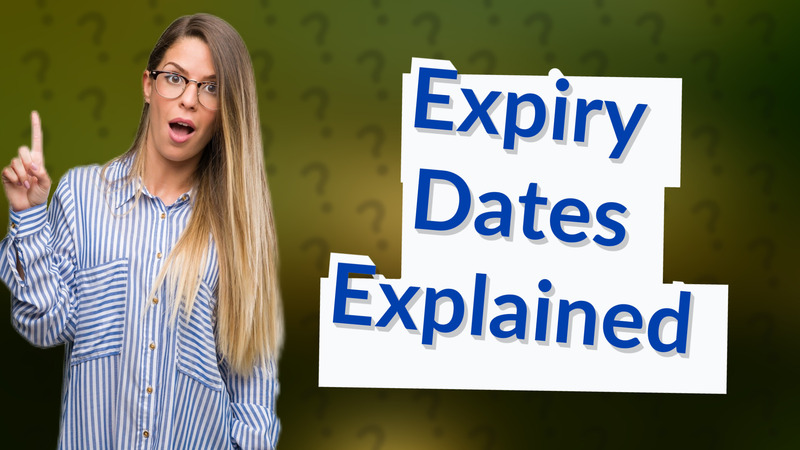 Expiry Dates Explained