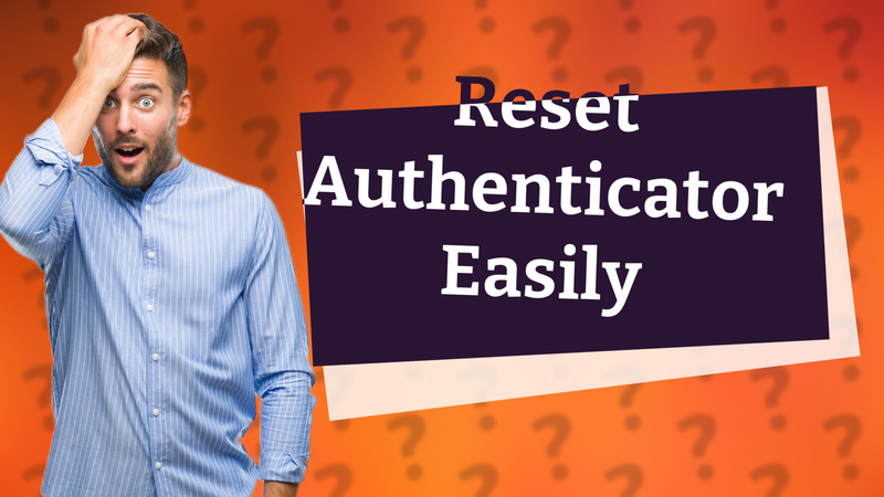 Reset Authenticator Easily