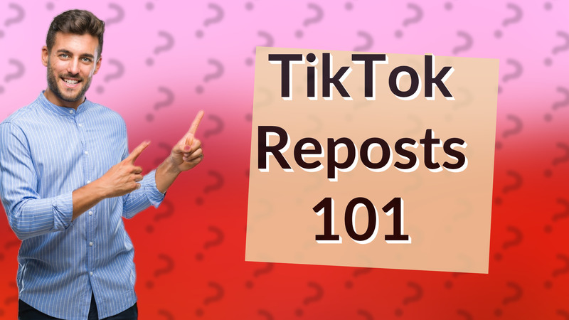 TikTok Reposts 101