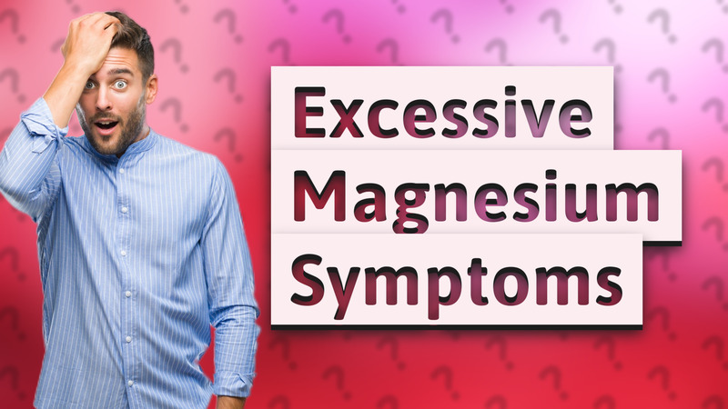 Excessive Magnesium Symptoms