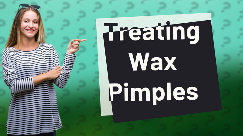 Treating Wax Pimples
