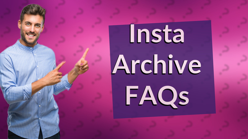 Insta Archive FAQs