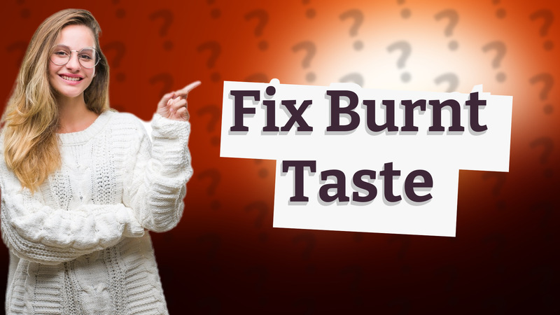 Fix Burnt Taste