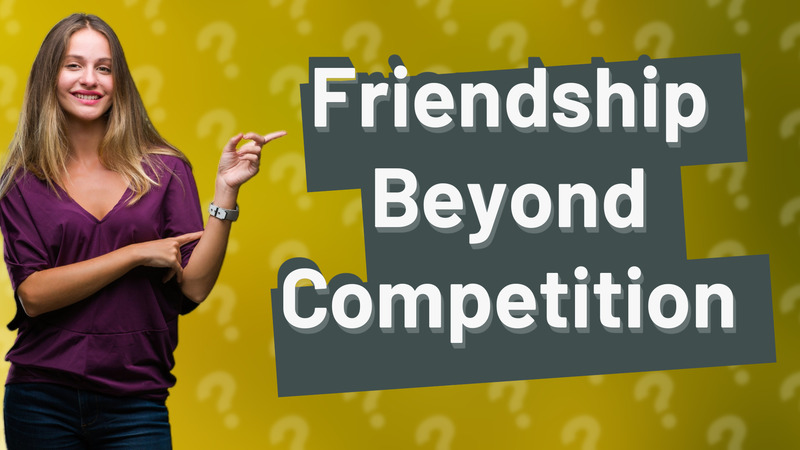 Friendship Beyond Competition