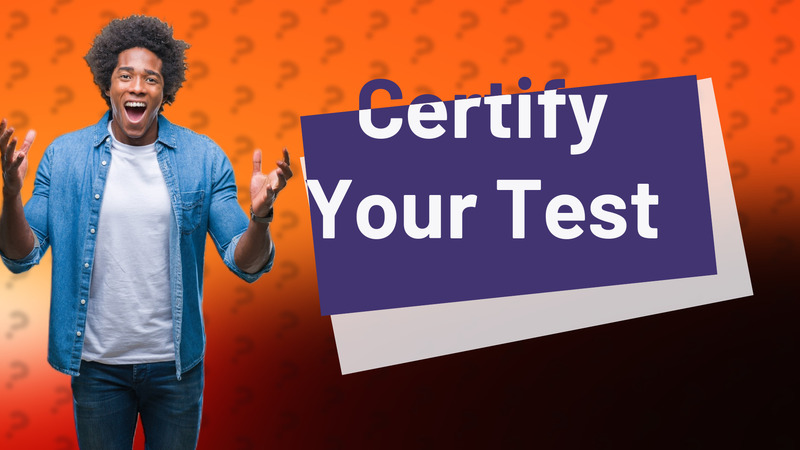 Certify Your Test