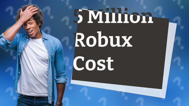 5 Million Robux Cost