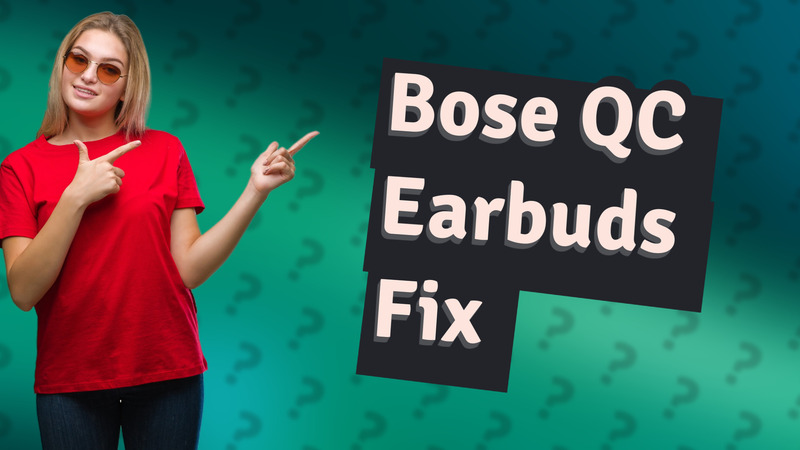 Bose QC Earbuds Fix