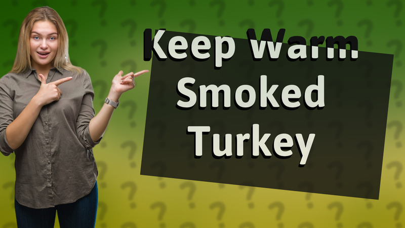Keep Warm Smoked Turkey