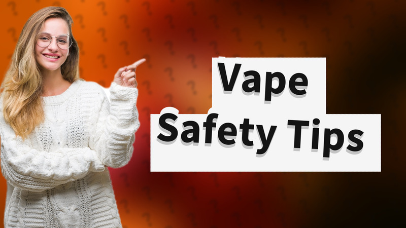 Vape Safety Tips