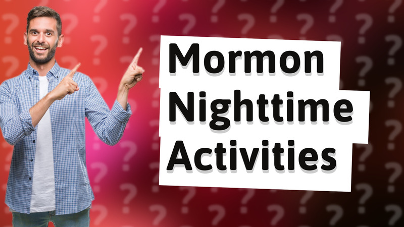 Mormon Nighttime Activities